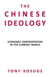 The Chinese Ideology - Tony Kosuge
