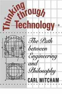 Thinking through Technology - Carl Mitcham