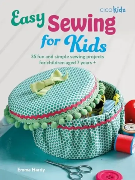 Easy Sewing for Kids - Emma Hardy