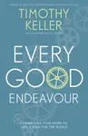 Every Good Endeavour - Timothy Keller