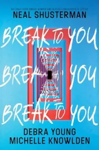 Break to You - Neal Shusterman, Debra Young, Michelle Knowlden