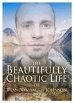 The Beautifully Chaotic Life of Brandon Smith-Johnson - Brandon Smith-Johnson