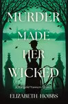 Murder Made Her Wicked - Elizabeth Hobbs