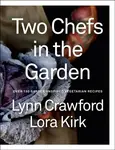 Two Chefs in the Garden - Lora Kirk, Lynn Crawford