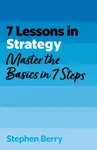 7 Lessons in Strategy - Stephen Berry