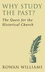 Why Study the Past? (new edition) - Rowan Williams