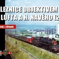 Železnice objektivem A. Lufta a H. Navého (2) - Vladislav Borek, Jaroslav Křenek