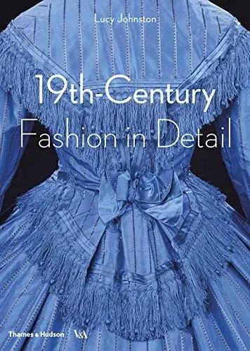 19th-Century Fashion in Detail (Victoria and Albert Museum) - Lucy Johnston