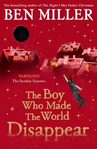 Boy Who Made the World Disappear - Ben Miller