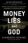 Money, Lies, and God - Katherine Stewart