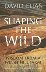 Shaping the Wild - David Elias