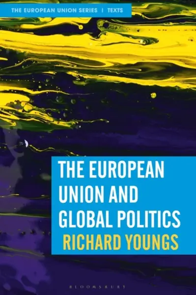The European Union and Global Politics - Youngs Richard