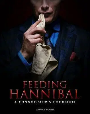 Feeding Hannibal: A Connoisseur's Cookbook - Poon Janice
