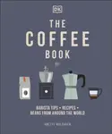 The Coffee Book: Barista Tips * Recipes * Beans from Around the World - Anette Moldvaer