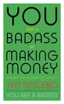 You Are a Badass at Making Money - Jen Sincerová