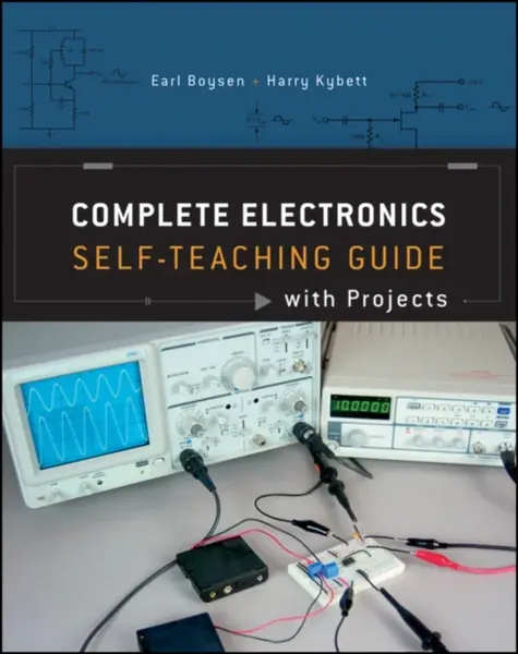 Complete Electronics Self-Teaching Guide with Projects - Earl Boysen, Harry Kybett