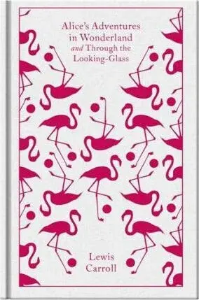 Alice's Adventures in Wonderland and Through the Looking Glass - Lewis Carroll