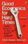 Good Economics for Hard Times - Banerjee Abhijit V., Esther Duflo