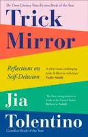 Trick Mirror : Reflections on Self-Delusion - Tolentino Jia