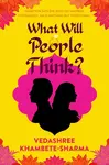 What Will People Think? - Vedashree Khambete-Sharma
