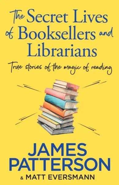 The Secret Lives of Booksellers & Librarians - James Patterson