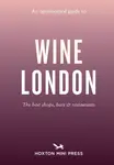 An Opinionated Guide to Wine London - Tom Howells