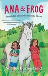 Ana & Frog Search for Minty the Missing Horse - Shelley Burne-Field