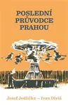 Poslední průvodce Prahou (poškozené) - Josef Jedlička, Ivan Diviš, Klára Soukupová, Jindřich Janíček