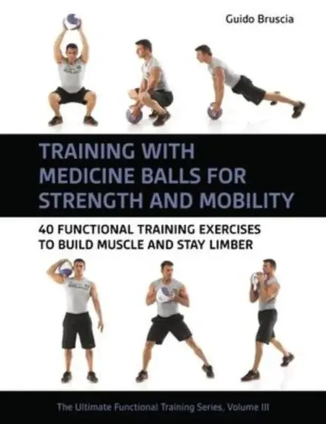 Training With Medicine Balls for Strength and Mobility - Guido Bruscia