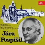 Jára Pospíšil – Má Praho; Tu Prahu svou / Hezká vzpomínka; Co je krásnější nad Prahu