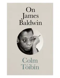 On James Baldwin - Colm Tóibín