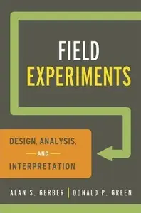 Field Experiments â€“ Design, Analysis, and Interpretation - Alan S. Gerber, Donald P. Green