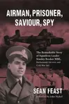 Airman, Prisoner, Saviour, Spy - Sean Feast