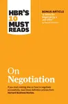 HBR's 10 Must Reads on Negotiation (with bonus article "15 Rules for Negotiating a Job Offer" by Deepak Malhotra) - Deepak Malhotra, Daniel Kahneman, 