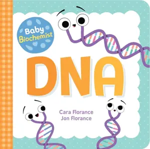 Baby Biochemist: DNA - Cara Florance
