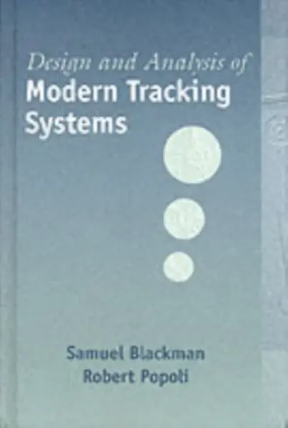 Design and Analysis of Modern Tracking Systems - Robert Popoli, Samuel Blackman