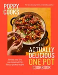 Poppy Cooks: The Actually Delicious One Pot Cookbook - Poppy O'Toole