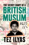 The Secret Diary of a British Muslim Aged 13 3/4 - Tez Ilyas