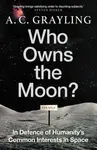 Who Owns the Moon? - Grayling A. C.
