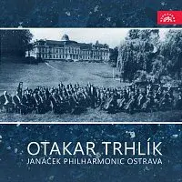 Janáčkova filharmonie Ostrava, Otakar Trhlík – Otakar Trhlík, Janáčkova filharmonie Ostrava