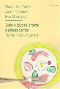 Jídlo v životě dítěte a adolescenta - Slávka Fraňková, Eva Malichová, Jana Pařízková