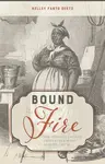 Bound to the Fire - Kelley Fanto Deetz