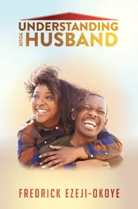 Understanding Your Husband - Fredrick Ezeji-Okoye