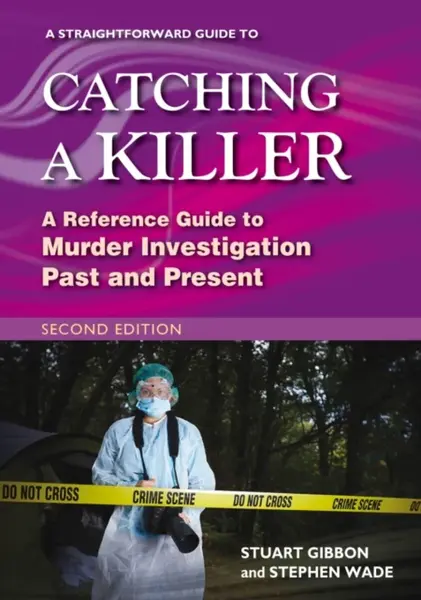 A Straightforward Guide to Catching a Killer: Second Edition - Stephen Wade, Stuart Gibbon