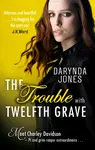 The Trouble With Twelfth Grave - Jones Darynda