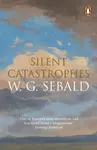 Silent Catastrophes - W. G. Sebald