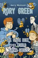 Rory Green: The Space Beez and the World Saving Sneeze - Kerry McIntosh