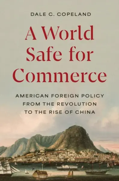 A World Safe for Commerce - Dale C. Copeland