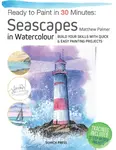 Ready to Paint in 30 Minutes: Seascapes - Matthew Palmer