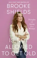 Brooke Shields is Not Allowed to Get Old - Shields Brooke